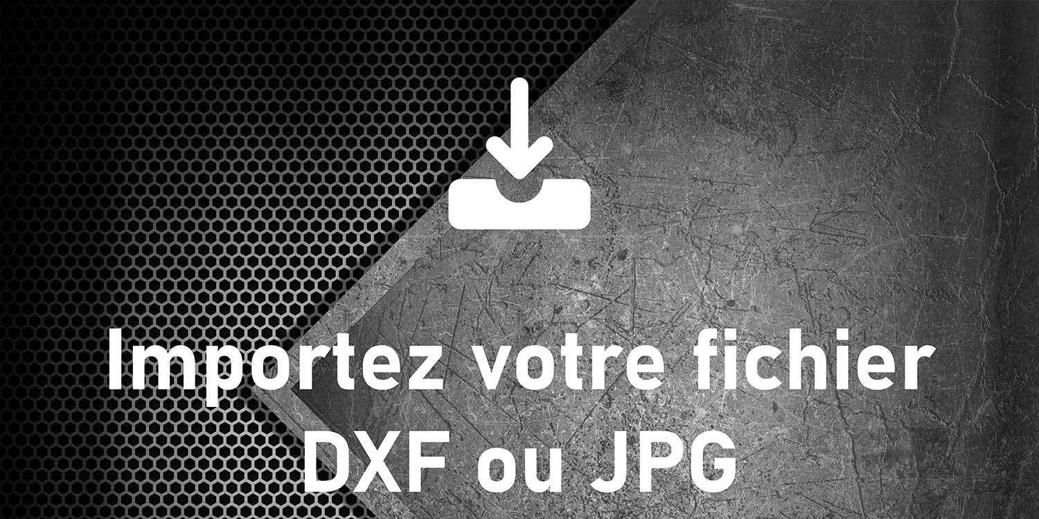 Importez vos fichiers DXF et JPG